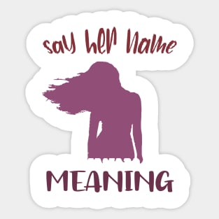 Say Her Name Meaning Tshirt Sticker
